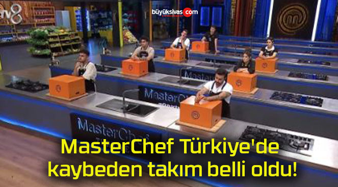 MasterChef Türkiye’de kaybeden takım belli oldu!