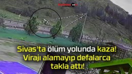 Sivas’ta ölüm yolunda kaza! Virajı alamayıp defalarca takla attı!