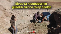 Sivas’ta Kleopatra’nın güzellik sırrına talep azaldı!