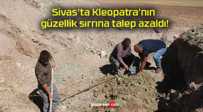 Sivas’ta Kleopatra’nın güzellik sırrına talep azaldı!