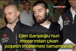 Cem Garipoğlu’nun mezarından çıkan poşetin incelemesi tamamlandı!