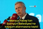 Mansur Yavaş’tan Esenyurt Belediyesi’ne kayyum atanmasına tepki!