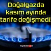 Doğalgazda kasım ayında tarife değişmedi!