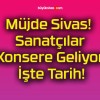 Müjde Sivas! Sanatçılar Konsere Geliyor! İşte Tarih!