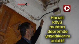 Hacıali Köyü muhtarı depremde yaşadıklarını anlattı!