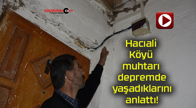 Hacıali Köyü muhtarı depremde yaşadıklarını anlattı!