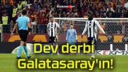 Dev derbi Galatasaray’ın!