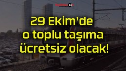 29 Ekim’de o toplu taşıma ücretsiz olacak!