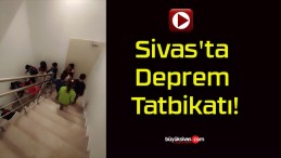 Sivas’ta Deprem Tatbikatı!