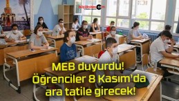 MEB duyurdu! Öğrenciler 8 Kasım’da ara tatile girecek!