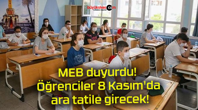 MEB duyurdu! Öğrenciler 8 Kasım’da ara tatile girecek!