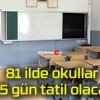 81 ilde okullar 1.5 gün tatil olacak!