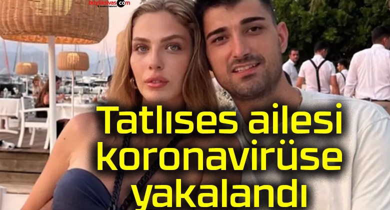 Tatlıses ailesi koronavirüse yakalandı