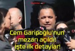 Cem Garipoğlu’nun mezarı açıldı! İşte ilk detaylar!