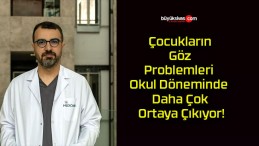 Çocukların Göz Problemleri Okul Döneminde Daha Çok Ortaya Çıkıyor!