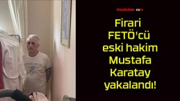 Firari FETÖ’cü eski hakim Mustafa Karatay yakalandı!