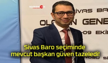 Sivas Baro seçiminde mevcut başkan güven tazeledi!