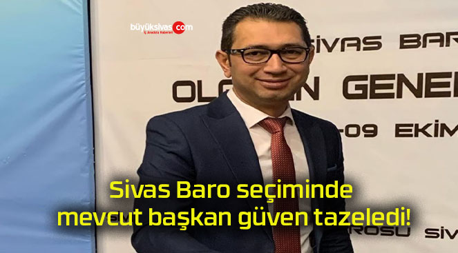 Sivas Baro seçiminde mevcut başkan güven tazeledi!