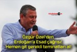 Özgür Özel’den Erdoğan’a Esad çağrısı! Hemen git gerekli teminatları al!