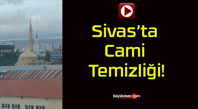 Sivas’ta Cami Temizliği!