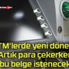 ATM’lerde yeni dönem! Artık para çekerken bu belge istenecek!