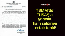 TBMM’de TUSAŞ’a yönelik hain saldırıya ortak tepki!