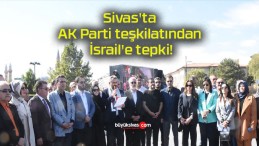 Sivas’ta AK Parti teşkilatından İsrail’e tepki!