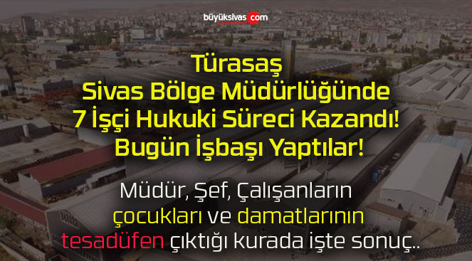 Türasaş Sivas Bölge Müdürlüğünde 7 İşçi Hukuki Süreci Kazandı! Bugün İşbaşı Yaptılar!