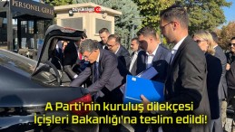 A Parti’nin kuruluş dilekçesi İçişleri Bakanlığı’na teslim edildi!