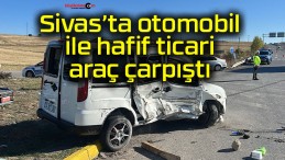 Sivas’ta otomobil ile hafif ticari araç çarpıştı