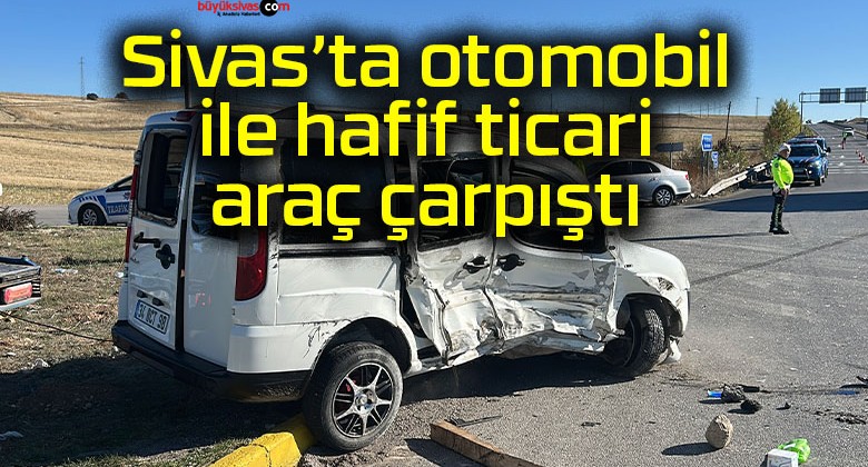 Sivas’ta otomobil ile hafif ticari araç çarpıştı