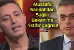 Mustafa Sandal’dan Sağlık Bakanı’na ‘istifa’ çağrısı!