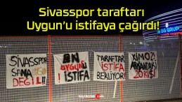 Sivasspor taraftarı Uygun’u istifaya çağırdı!