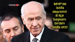 MHP’de istifa depremi! 8 ilçe başkanı birden istifa etti!