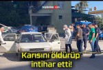 Karısını öldürüp intihar etti!