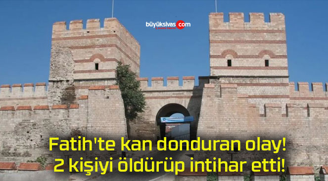 Fatih’te kan donduran olay! 2 kişiyi öldürüp intihar etti!