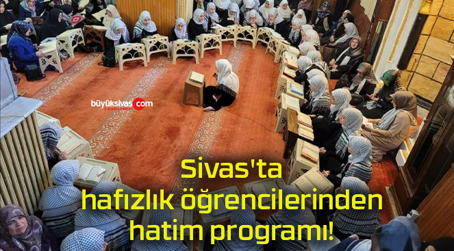 Sivas’ta hafızlık öğrencilerinden hatim programı!