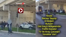 Sivas Recep Tayyip Erdoğan Bulvarı Üst Geçit Bölgesinde Trafik Kazası! Tır ile Araç Çarpıştı! Yaralılar Var!