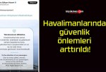 Havalimanlarında güvenlik önlemleri arttırıldı!