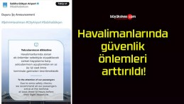 Havalimanlarında güvenlik önlemleri arttırıldı!