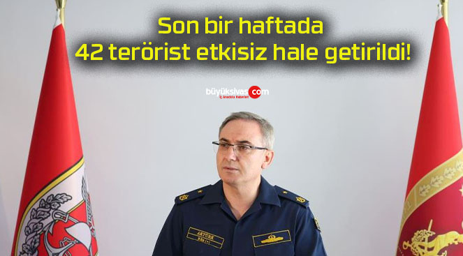 Son bir haftada 42 terörist etkisiz hale getirildi!