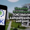 Hey Sivas, TOKİ İndirim Kampanyası Bugün Sona Eriyor