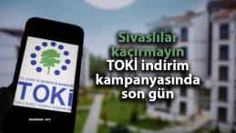 Hey Sivas, TOKİ İndirim Kampanyası Bugün Sona Eriyor