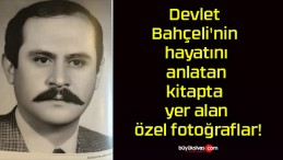 Devlet Bahçeli’nin hayatını anlatan kitapta yer alan özel fotoğraflar!