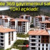 47 ilde 369 gayrimenkul satışı! TOKİ açıkladı!