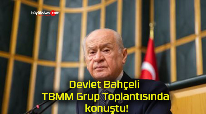 Devlet Bahçeli TBMM Grup Toplantısında konuştu!