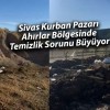 Sivas Kurban Pazarı Ahırlar Bölgesinde Temizlik Sorunu Büyüyor