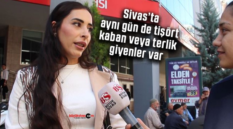 Sivas’ta havalar nasıl? Aynı günde üç, dört mevsim yaşanıyor