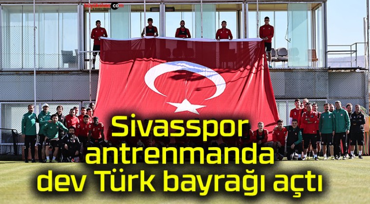 Sivasspor antrenmanda dev Türk bayrağı açtı