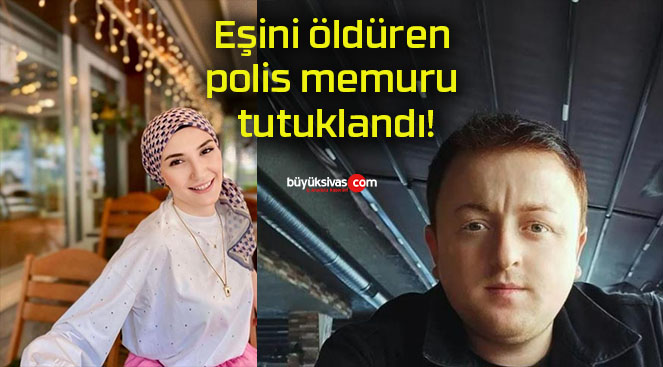 Eşini öldüren polis memuru tutuklandı!